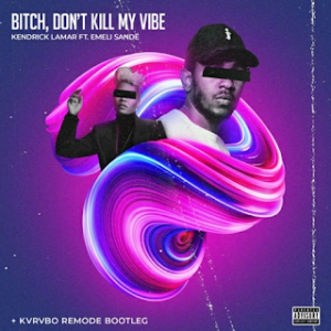 Kendrick Lamar ft. Emeli Sande - Bitch, Dont Kill My Vibe (KVRVBO Remode Bootleg) Kendrick Lamar ft. Emeli Sande - Bitch, Dont Kill My Vibe (KVRVBO Remode Bootleg)