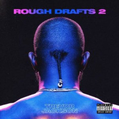 Trevor Jackson - Rough Drafts, Pt. 2