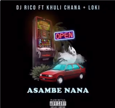 DJ Rico – Asambe Nana Ft. Khuli Chana & Loki DJ Rico – Asambe Nana feat. Khuli Chana & Loki