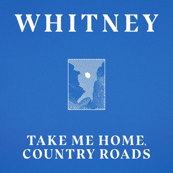 Whitney - Take Me Home, Country Roads (feat. Waxahatchee) Whitney - Take Me Home, Country Roads (feat. Waxahatchee)