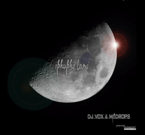 DJ Vox – Iphupho Lami Ft. Madrops DJ Vox – Iphupho Lami feat. Madrops