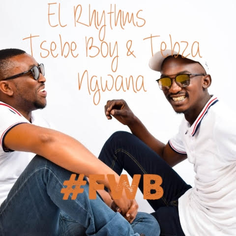 El Rhythm – #FWB feat. Tsebe boy & Tebza Ngwana El Rhythm – #FWB feat. Tsebe boy & Tebza Ngwana