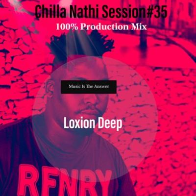 Loxion Deep – Chilla Nathi Session #35 100% Production Mix Loxion Deep – Chilla Nathi Session #35 100% Production Mix