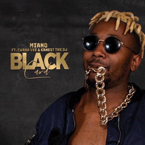 Miano – Black Card Ft. Cwaka Vee, Ernest The DJ Miano – Black Card feat. Cwaka Vee, Ernest The DJ