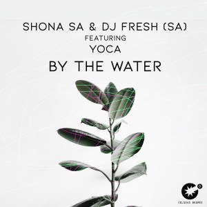 Shona SA – By The Water Ft. YoCa & DJ Fresh (SA) Shona SA – By The Water feat. YoCa & DJ Fresh (SA)