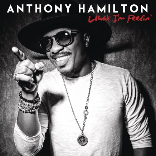 ALBUM: Anthony Hamilton – What I'm Feelin' ALBUM: Anthony Hamilton – What I'm Feelin'
