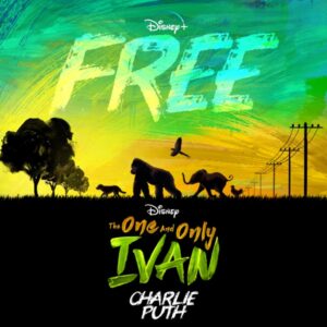 Charlie Puth - Free (From Disney’s “The One and Only Ivan”)