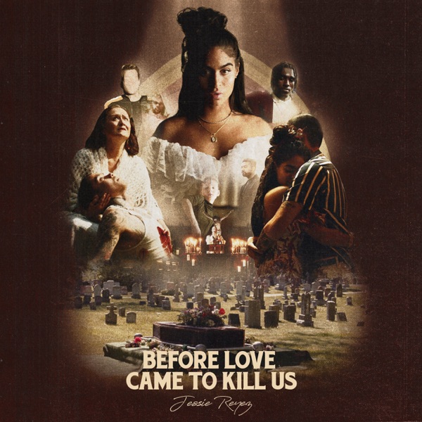 ALBUM: Jessie Reyez - BEFORE LOVE CAME TO KILL US+ Jessie Reyez - BEFORE LOVE CAME TO KILL US+