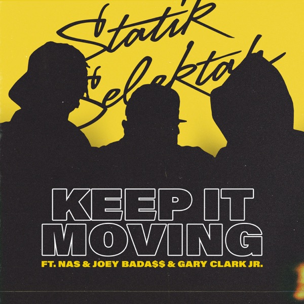 Statik Selektah - Keep It Moving (feat. Nas, Joey Bada$$ & Gary Clark Jr.) Statik Selektah - Keep It Moving (feat. Nas, Joey Bada$$ & Gary Clark Jr.)