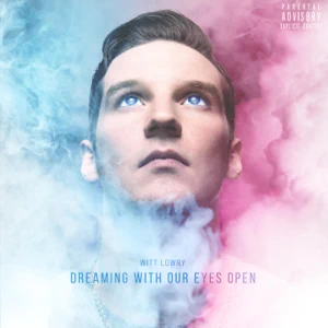 Witt Lowry - Dreaming With Our Eyes Open