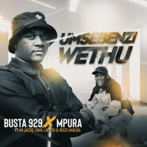 Busta 929 & Mpura – Umsebenzi Wethu (feat. Various Artists) Busta 929 & Mpura – Umsebenzi Wethu (feat. Various Artists)