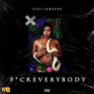 gigi lamayne – fxck everybody gigi lamayne – fxck everybody