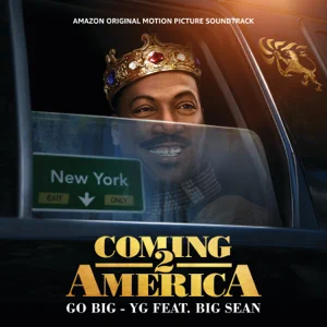 go big feat. big sean from the amazon original motion picture soundtrack 22coming 2 america22 single yg go big feat. big sean from the amazon original motion picture soundtrack 22coming 2 america22 single yg