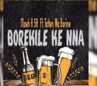 mash k – borekile ke nna ft. taken wabo rinee mash k – borekile ke nna ft. taken wabo rinee