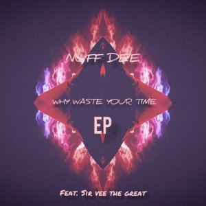 nuf dee – why waste your time ft. sir vee the great nuf dee – why waste your time ft. sir vee the great