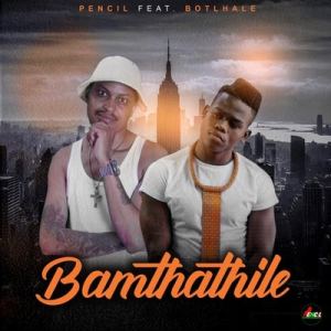 pencil – bamthathile ft. botlhale pencil – bamthathile ft. botlhale