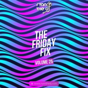 ryan the dj – friday fix vol. 25 ryan the dj – friday fix vol. 25