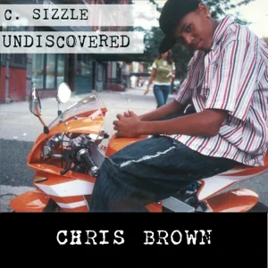 c. sizzle undiscovered chris brown c. sizzle undiscovered chris brown