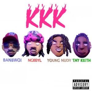 kkk single feat. ngeeyl young nudy tay keith single banbwoi kkk single feat. ngeeyl young nudy tay keith single banbwoi