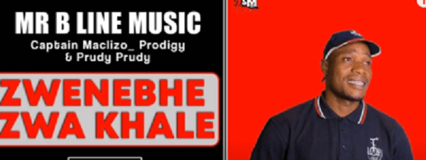 mr b line music – zwenebhe zwa khale ft. captain maclizo prodigy prudy prudy mr b line music – zwenebhe zwa khale ft. captain maclizo prodigy prudy prudy