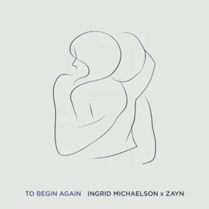 to begin again single ingrid michaelson zayn to begin again single ingrid michaelson zayn