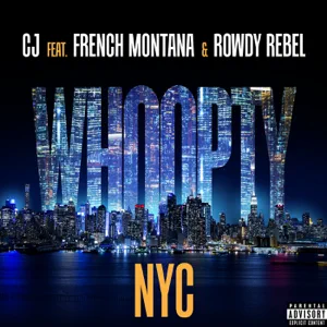 CJ - Whoopty NYC (feat. French Montana & Rowdy Rebel) whoopty nyc feat. french montana rowdy rebel single cj