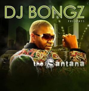 dj bongz – the santana dj bongz – the santana