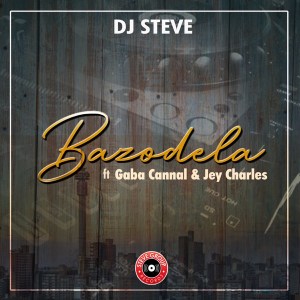 dj steve – bazodela ft. gaba cannal jey charsle dj steve – bazodela ft. gaba cannal jey charsle