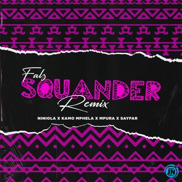 falz – squander remix ft. niniola kamo mphela mpura sayfar falz – squander remix ft. niniola kamo mphela mpura sayfar