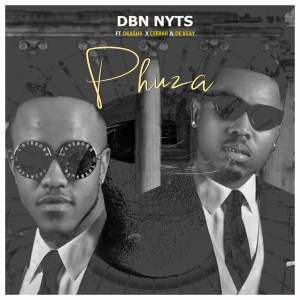 dbn nyts – phuza ft. okashii ceebar dekeay dbn nyts – phuza ft. okashii ceebar dekeay