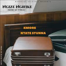 kmore – ngize ngifike ft ntate stunna kmore – ngize ngifike ft ntate stunna