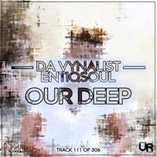 da vynalist – our deep ft. entiqsoul da vynalist – our deep ft. entiqsoul