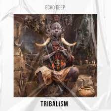echo deep – tribalism original mix echo deep – tribalism original mix