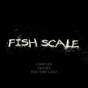 Cassius Jay and Trouble - Fish Scale (feat. Tory Lanez) fish scale feat. tory lanez single cassius jay and trouble