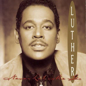 never let me go luther vandross never let me go luther vandross