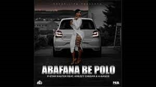 P-Star Master – Abafana Be Polo Ft. Krezzy Chedar & K Nasco p star master – abafana be polo ft. krezzy chedar k nasco