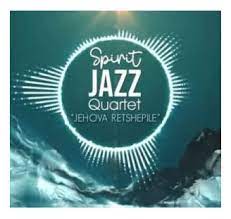 spirit of praise – spirit jazz quartet jehova retshepile spirit of praise – spirit jazz quartet jehova retshepile