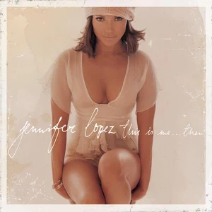 jennifer lopez this is me then jennifer lopez this is me then