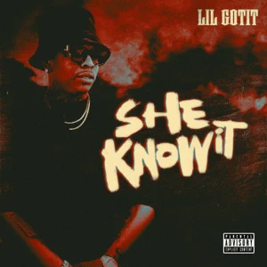 She Know It Single Lil Gotit She Know It Single Lil Gotit