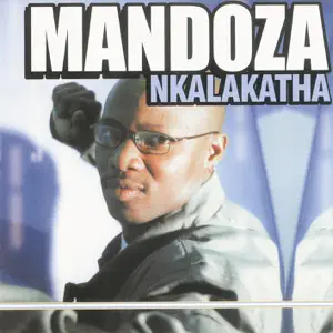 Nkalakatha Mandoza Nkalakatha Mandoza