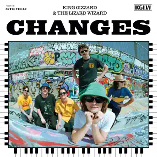 Changes King Gizzard The Lizard Wizard Changes King Gizzard The Lizard Wizard