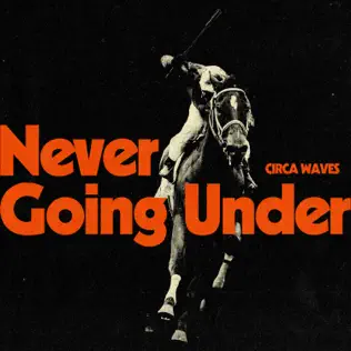 Never Going Under Circa Waves Never Going Under Circa Waves