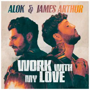 Work With My Love Single Alok James Arthur 1 Work With My Love Single Alok James Arthur 1