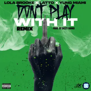 Dont Play With It Remix feat. Latto Yung Miami Single Lola Brooke Dont Play With It Remix feat. Latto Yung Miami Single Lola Brooke