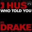 J Hus – Who Told You feat. Drake J Hus – Who Told You feat. Drake