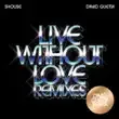 Shouse – Live Without Love David Guetta Remix – Edit feat. David Guetta Shouse – Live Without Love David Guetta Remix – Edit feat. David Guetta