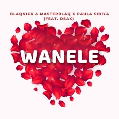 Blaqnick MasterBlaq Paula Sibiya – Wanele ft DSax Blaqnick MasterBlaq Paula Sibiya – Wanele ft DSax