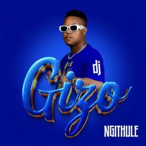 DJ Gizo – Ngithule ft Noxiekay Mazet SA MuziQALstheh DJ Gizo – Ngithule ft Noxiekay Mazet SA MuziQALstheh