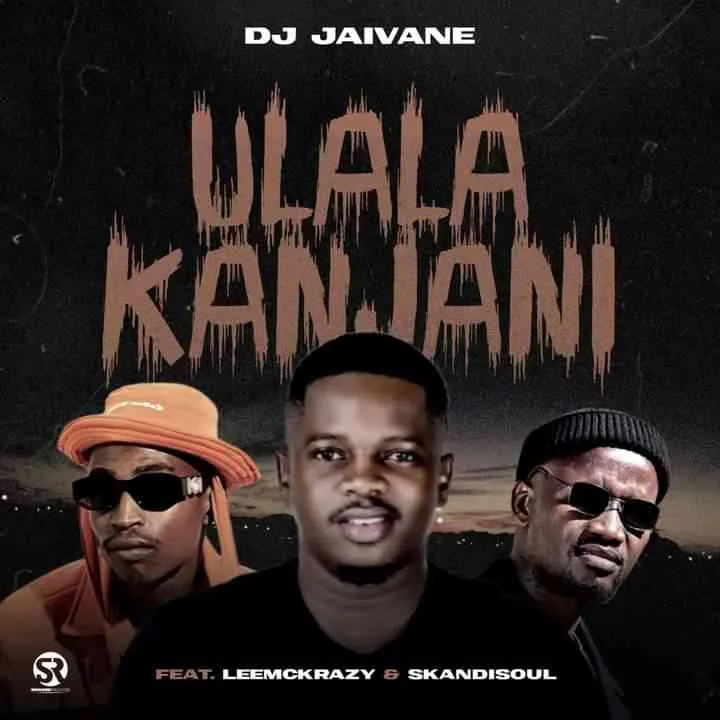 DJ Jaivane – uLala Kanjani ft. LeeMckrazy Skandisoul DJ Jaivane – uLala Kanjani ft. LeeMckrazy Skandisoul