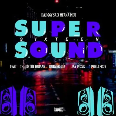 DaJiggy SA Mfana Mdu – Supersound16 ft Thuto The Human Kukzer 012 Jay Music Pheli Fboy DaJiggy SA Mfana Mdu – Supersound16 ft Thuto The Human Kukzer 012 Jay Music Pheli Fboy